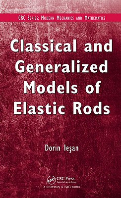 Classical and Generalized Models of Elastic Rods - Iesan, D