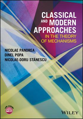 Classical and Modern Approaches in the Theory of Mechanisms - Pandrea, Nicolae, and Popa, Dinel, and Stanescu, Nicolae-Doru