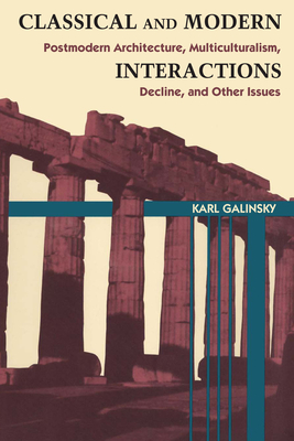 Classical and Modern Interactions: Postmodern Architecture, Multiculturalism, Decline, and Other Issues - Galinsky, Karl