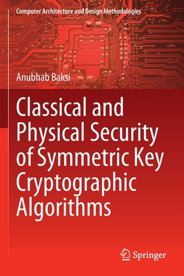 Classical and Physical Security of Symmetric Key Cryptographic Algorithms - Baksi, Anubhab