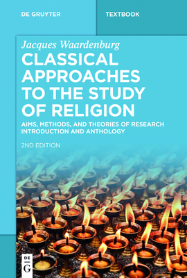 Classical Approaches to the Study of Religion: Aims, Methods, and Theories of Research. Introduction and Anthology - Waardenburg, Jacques, and McCutcheon, Russell T (Preface by)