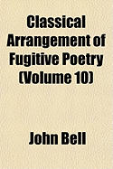 Classical Arrangement of Fugitive Poetry; Volume 10