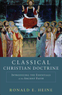 Classical Christian Doctrine: Introducing the Essentials of the Ancient Faith