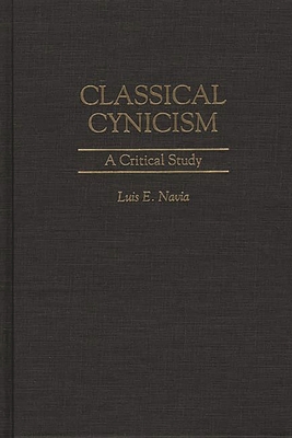 Classical Cynicism: A Critical Study - Navia, Luis