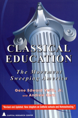 Classical Education: The Movement Sweeping America - Veith, Gene Edward, and Kern, Andrew