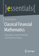 Classical Financial Mathematics: Basic Ideas, Central Formulas and Terms at a Glance