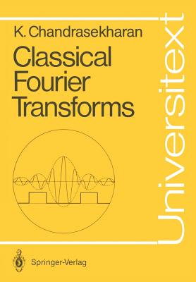 Classical Fourier Transforms - Chandrasekharan, Komaravolu