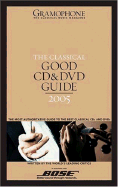 Classical Good CD & DVD Guide: The Most Authoritative Guide to the Best Classical CDs and DVDs