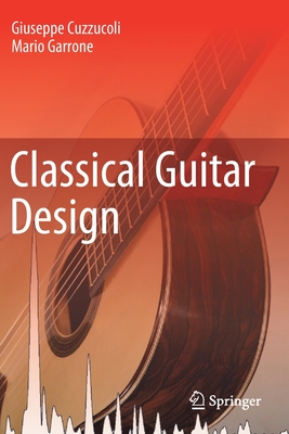 Classical Guitar Design - Cuzzucoli, Giuseppe, and Garrone, Mario