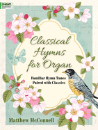 Classical Hymns for Organ: Familiar Hymn Tunes Paired with Classics