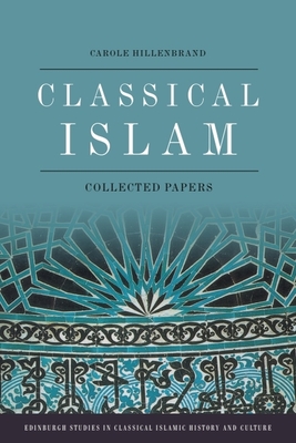 Classical Islam: Collected Papers - Hillenbrand, Carole