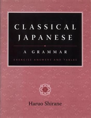 Classical Japanese: A Grammar - Shirane, Haruo
