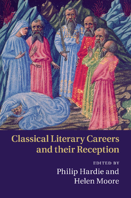 Classical Literary Careers and their Reception - Hardie, Philip (Editor), and Moore, Helen (Editor)