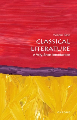 Classical Literature: A Very Short Introduction - Allan, William