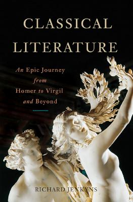 Classical Literature: An Epic Journey from Homer to Virgil and Beyond - Jenkyns, Richard