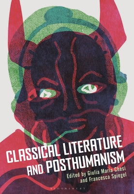 Classical Literature and Posthumanism - Chesi, Giulia Maria (Editor), and Spiegel, Francesca (Editor)