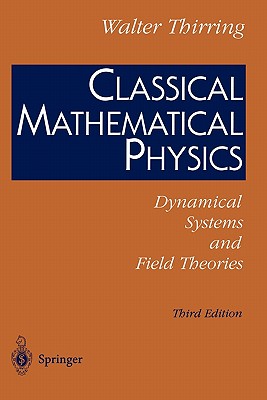 Classical Mathematical Physics: Dynamical Systems and Field Theories - Thirring, Walter, and Harrell, E M (Translated by)