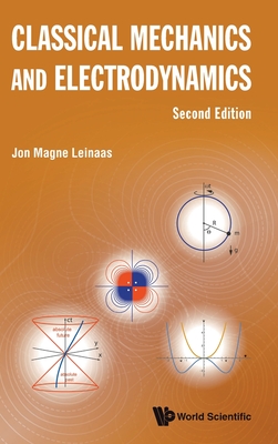 Classical Mechanics and Electrodynamics (Second Edition) - Leinaas, Jon Magne