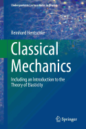 Classical Mechanics: Including an Introduction to the Theory of Elasticity