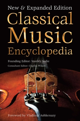 Classical Music Encyclopedia: New & Expanded Edition - Sadie, Stanley (General editor), and Ashkenazy, Vladimir (Foreword by), and Wilson, Charles (Consultant editor)