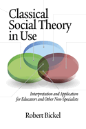 Classical Social Theory in Use: Interpretation and Application for Educators and Other Non-Specialists