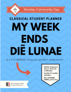 Classical Student Planner: My Week Ends Di Lunae