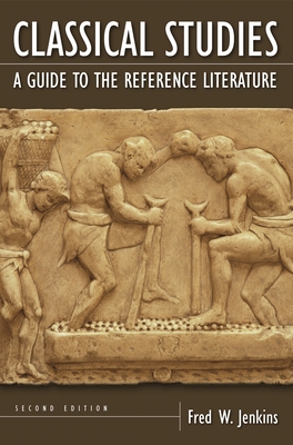 Classical Studies: A Guide to the Reference Literature - Jenkins, Fred