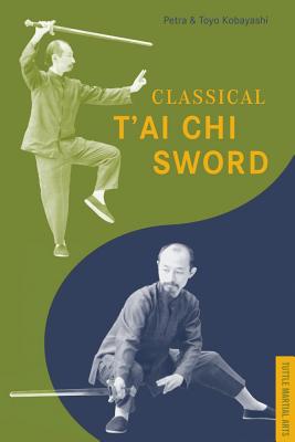 Classical T'ai Chi Sword - Chi, Chiang Tao, and Kobayashi, Petra, and Kobayashi, Toyo
