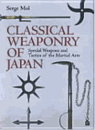 Classical Weaponry of Japan: Special Weapons and Tactics of the Martial Arts - Mol, Serge