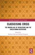 Classicising Crisis: The Modern Age of Revolutions and the Greco-Roman Repertoire
