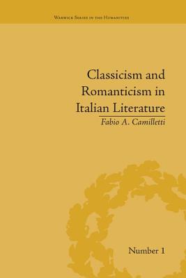 Classicism and Romanticism in Italian Literature: Leopardi's Discourse on Romantic Poetry - Camilletti, Fabio A