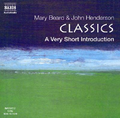 Classics: A Very Short Introduction - Beard, Mary, and Henderson, John, M.S, and Bentinck, Tim (Read by)