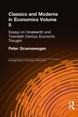 Classics and Moderns in Economics Volume II: Essays on Nineteenth and Twentieth Century Economic Thought - Groenewegen, Peter (Editor)