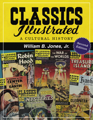 Classics Illustrated: A Cultural History, 2D Ed. - Jones, William B