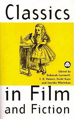 Classics in Film and Fiction - Cartmell, Deborah (Editor), and Hunter, I Q (Editor), and Kaye, Heidi (Editor)