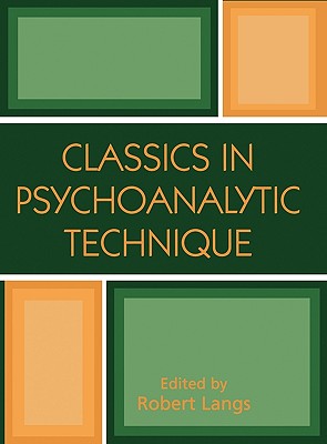Classics in Psychoanalytic Technique - Langs, Robert J (Editor)