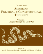 Classics of American Political and Constitutional Thought, Volume 1: Origins Through the Civil War