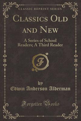 Classics Old and New: A Series of School Readers; A Third Reader (Classic Reprint) - Alderman, Edwin Anderson