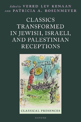 Classics Transformed in Jewish, Israeli, and Palestinian Receptions - Kenaan, Vered Lev (Volume editor), and Rosenmeyer, Patricia A. (Volume editor)