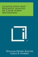 Classification and Kinematic Analysis of 3-Link Screw Mechanisms