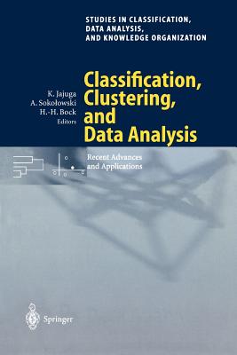 Classification, Clustering, and Data Analysis: Recent Advances and Applications - Jajuga, Krzystof (Editor), and Sokolowski, Andrzej (Editor), and Bock, Hans-Hermann (Editor)