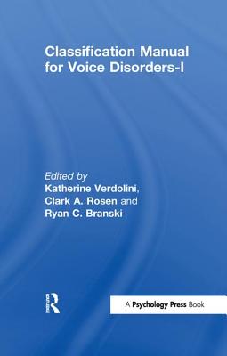 Classification Manual for Voice Disorders-I - Verdolini, Katherine (Editor), and Rosen, Clark A. (Editor), and Branski, Ryan C. (Editor)