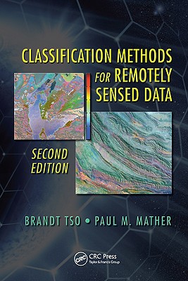 Classification Methods for Remotely Sensed Data - Mather, Paul, and Tso, Brandt