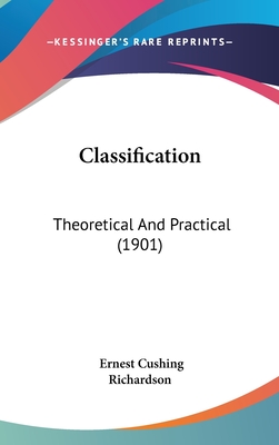 Classification: Theoretical And Practical (1901) - Richardson, Ernest Cushing