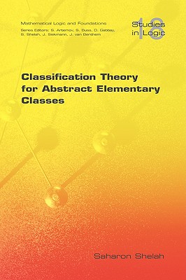 Classification Theory for Abstract Elementary Classes - Shelah, Saharon