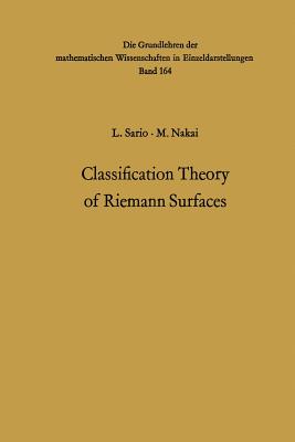 Classification Theory of Riemann Surfaces - Sario, Leo, and Nakai, Mitsuru