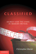 Classified: Secrecy and the State in Modern Britain