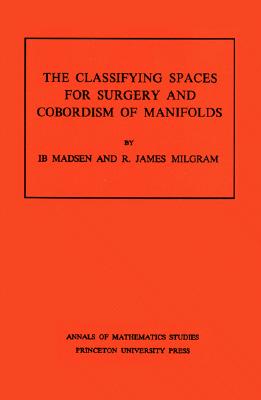 Classifying Spaces for Surgery and Corbordism of Manifolds - Madsen, Ib, and Milgram, R James