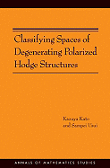 Classifying Spaces of Degenerating Polarized Hodge Structures. (Am-169)