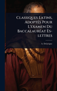 Classiques Latins, Adopt(c)s Pour L'examen Du Baccalaur(c)at ?s-lettres